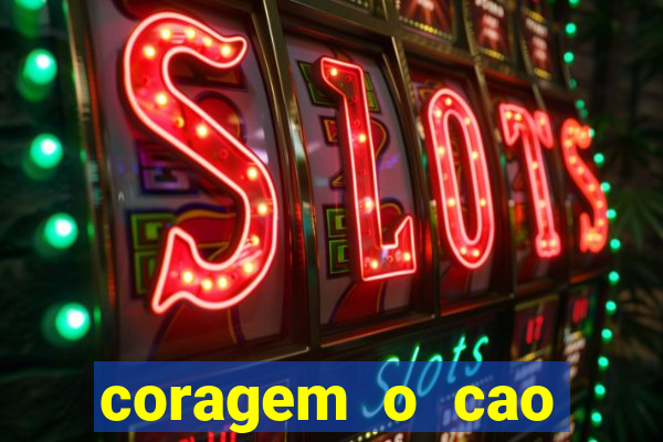 coragem o cao covarde assistir